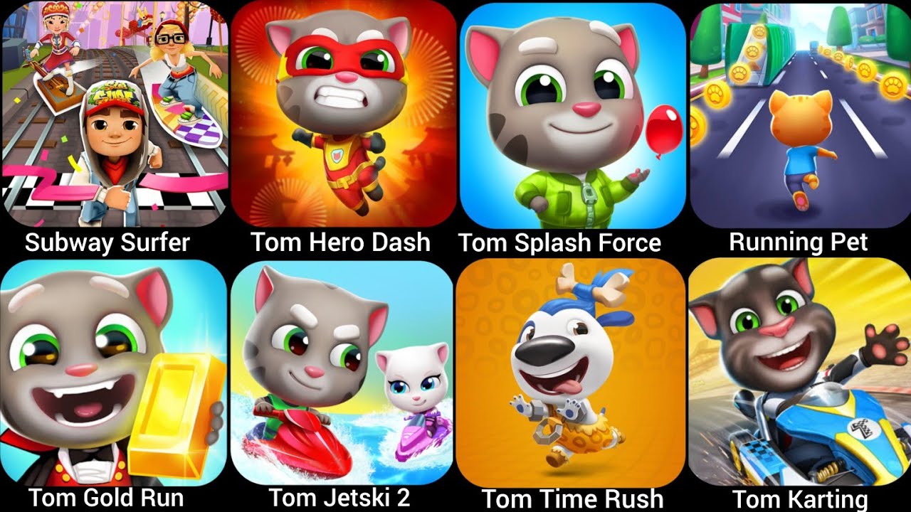 Tom Time Rush,Tom Karting, Subway Surfer,Tom Splash Force, Running Pet,Tom Gold Run,Tom Jetski 2...