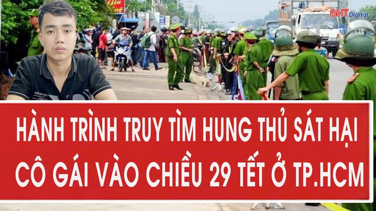 Hành trình truy tìm hung thủ sát hại cô gái vào chiều 29 Tết ở TP.HCM