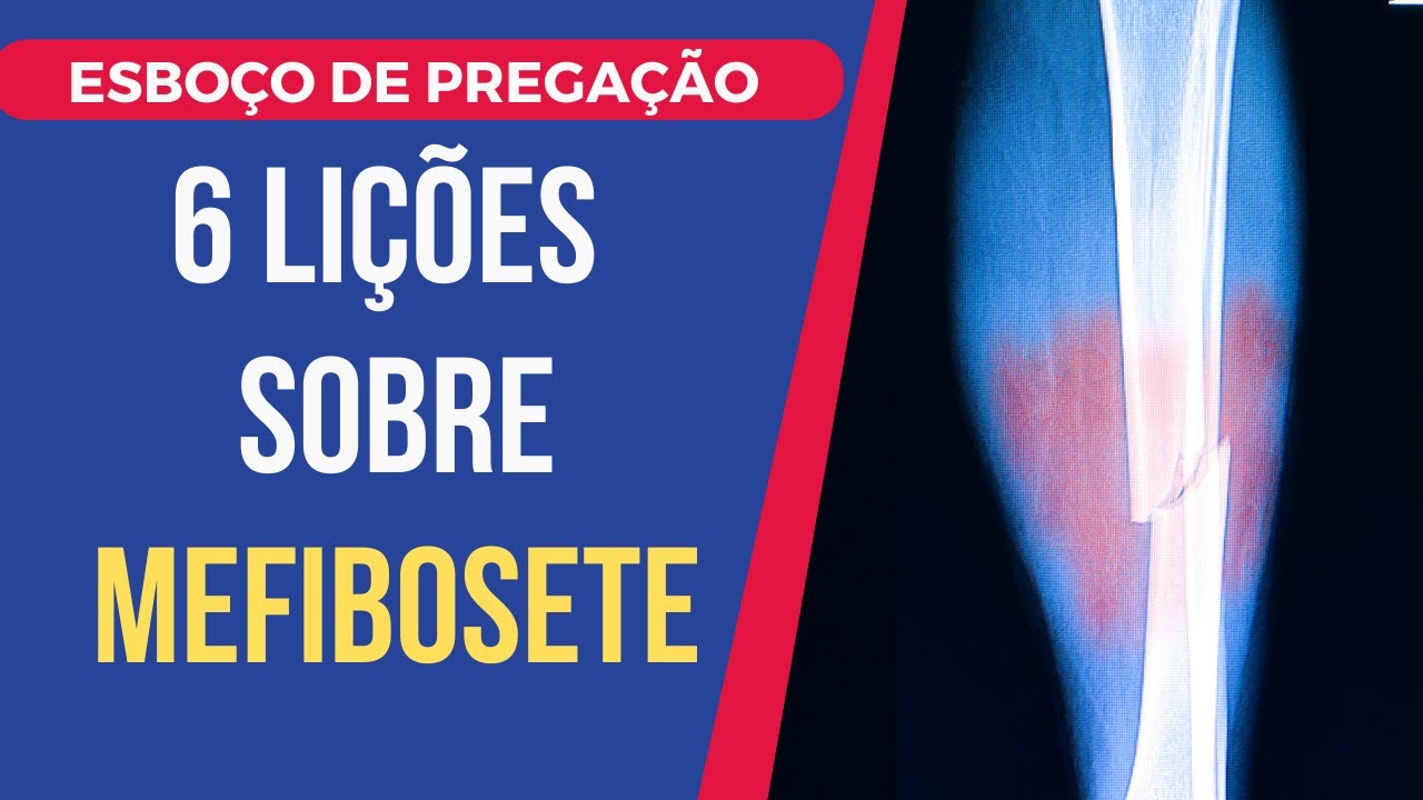 ESBOÇO DE PREGAÇÃO: 6 lições sobre MEFIBOSETE | ASSIM DIZ  A PALAVRA