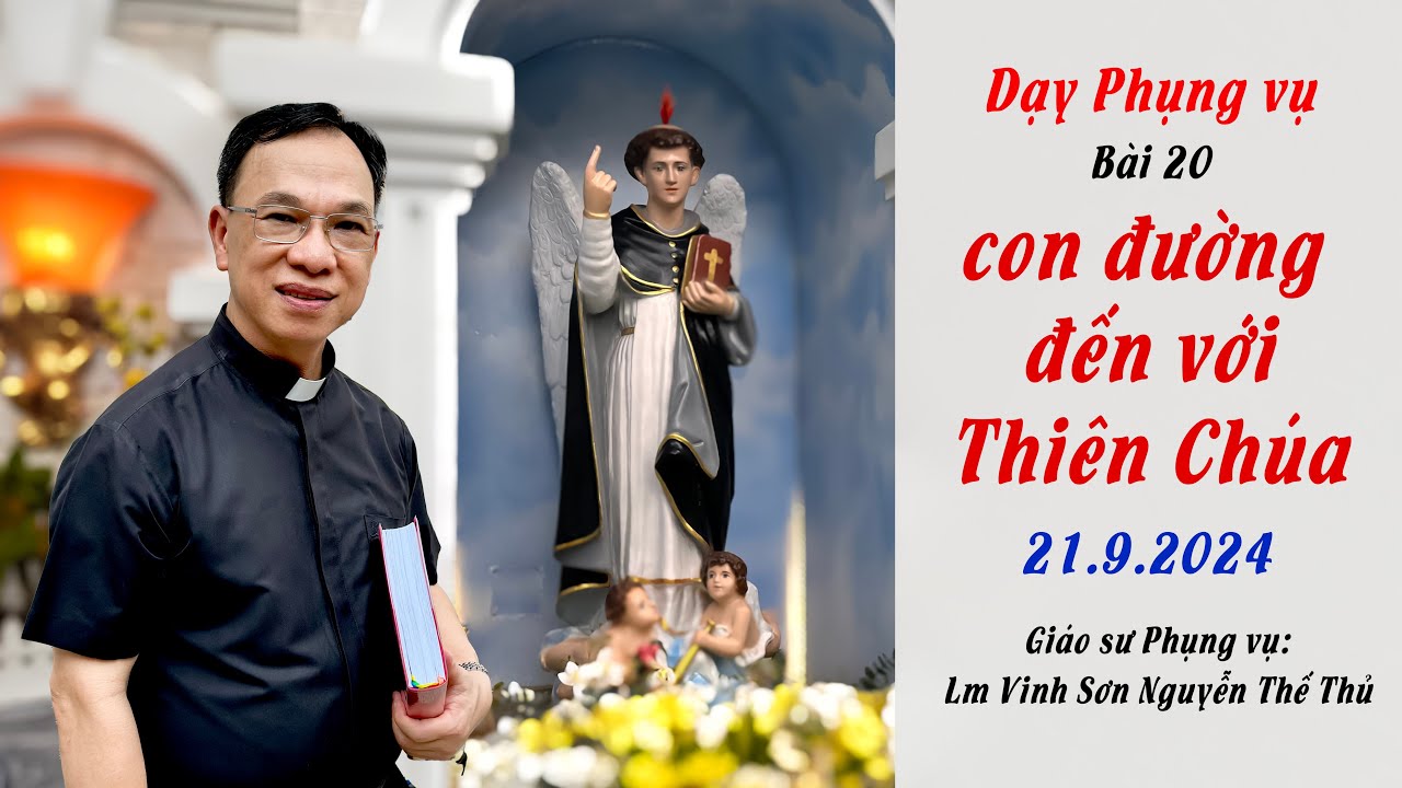 Dạy Phụng vụ bài 20 / CON ĐƯỜNG ĐẾN VỚI THIÊN CHÚA / Giáo sư Phụng vụ Lm Vinh Sơn Nguyễn Thế Thủ