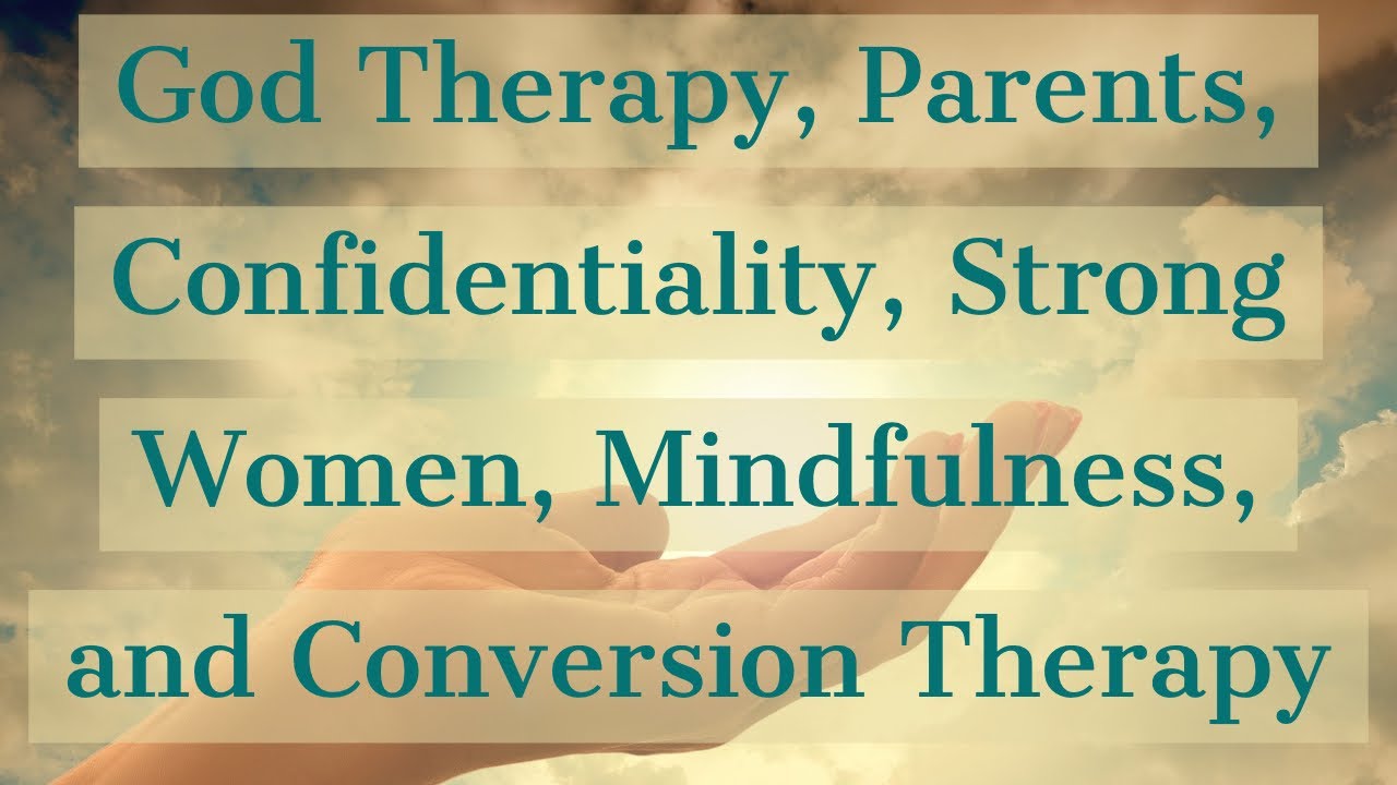 God Therapy, Parents, Confidentiality, Strong Women, Mindfulness, Conversion Therapy