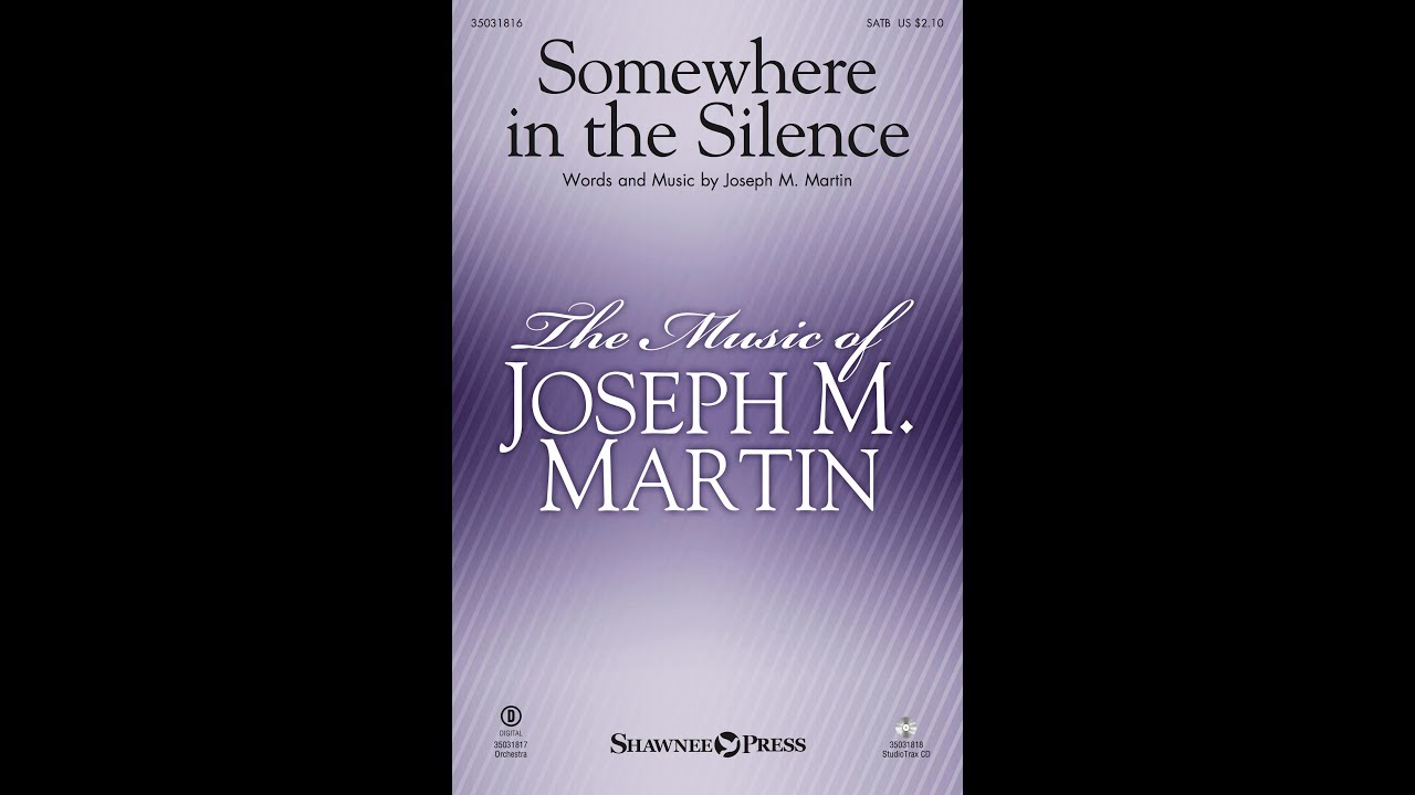 SOMEWHERE IN THE SILENCE (SATB Choir) - Joseph M. Martin