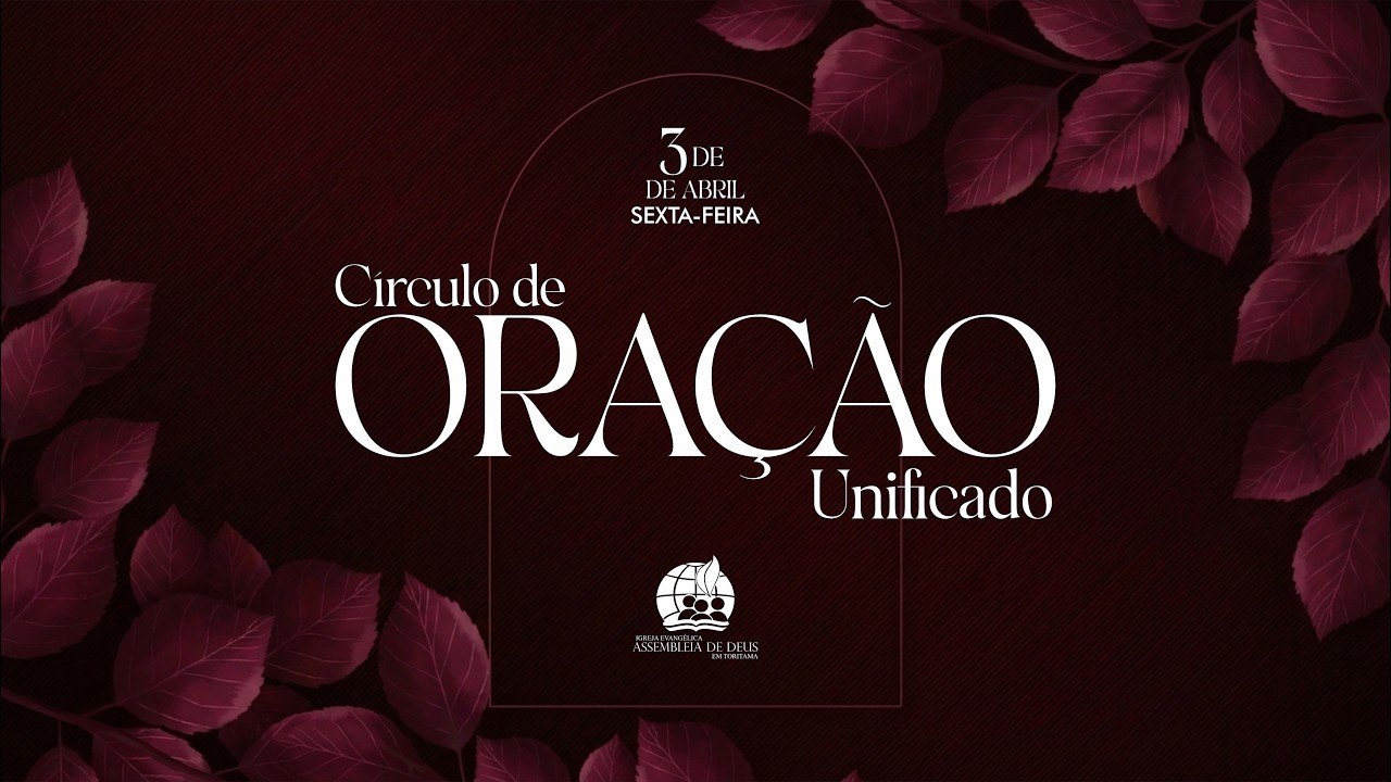 CIRCULO DE ORA&Ccedil;&Atilde;O UNIFICADO - TEMPLO MATRIZ IEADPE TORITAMA 03/04/26.