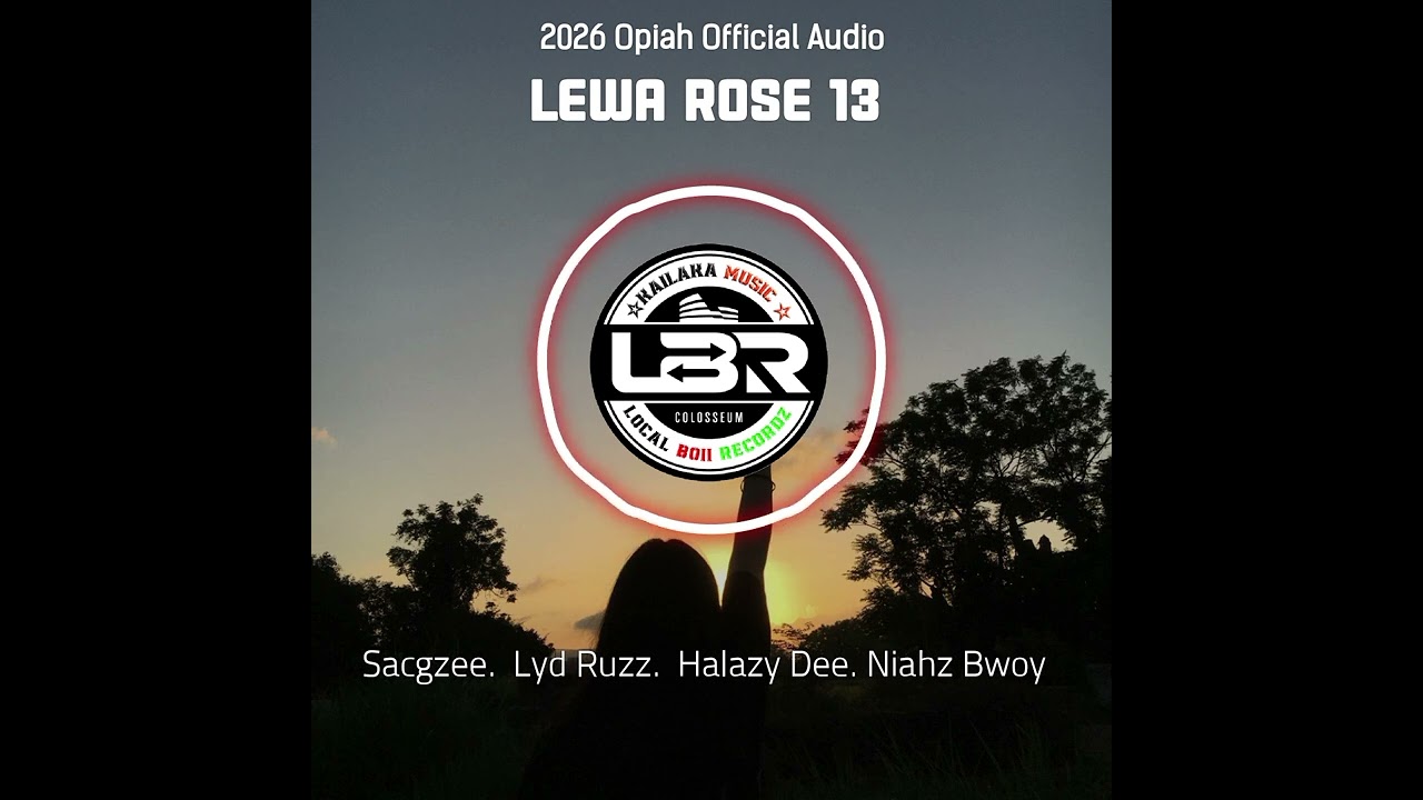 Lewa Rose 13_(2026_LB_Records_Opiah_Official)_Sacgzee__Lyd_Ruzz__Halazy_Dee__Niahz_Bwoy(Kailaka