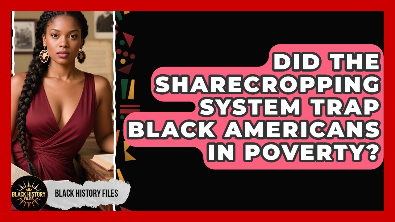 Did The Sharecropping System Trap Black Americans In Poverty? - Black History Files