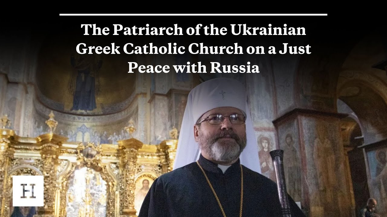 The Patriarch of the Ukrainian Greek Catholic Church on a Just Peace with Russia