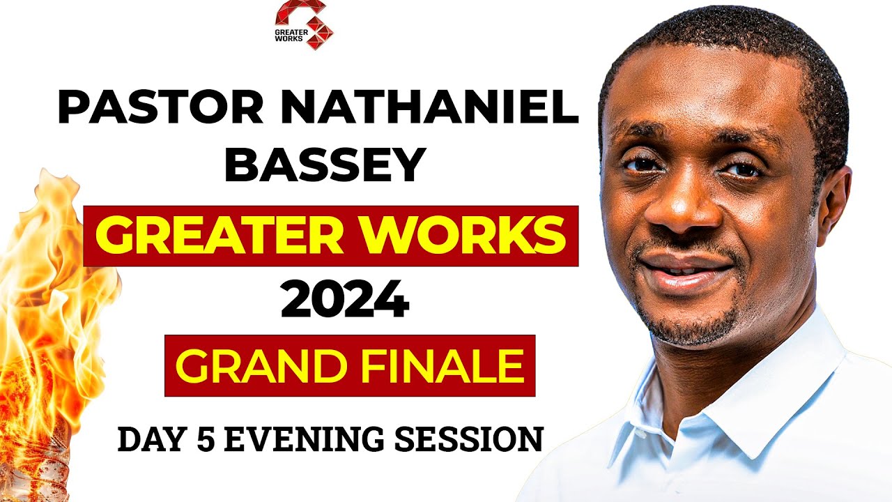 PS. NATHANIEL BASSEY @ GREATER WORKS  2024 || GRAND FINALE || DAY 5 EVENING