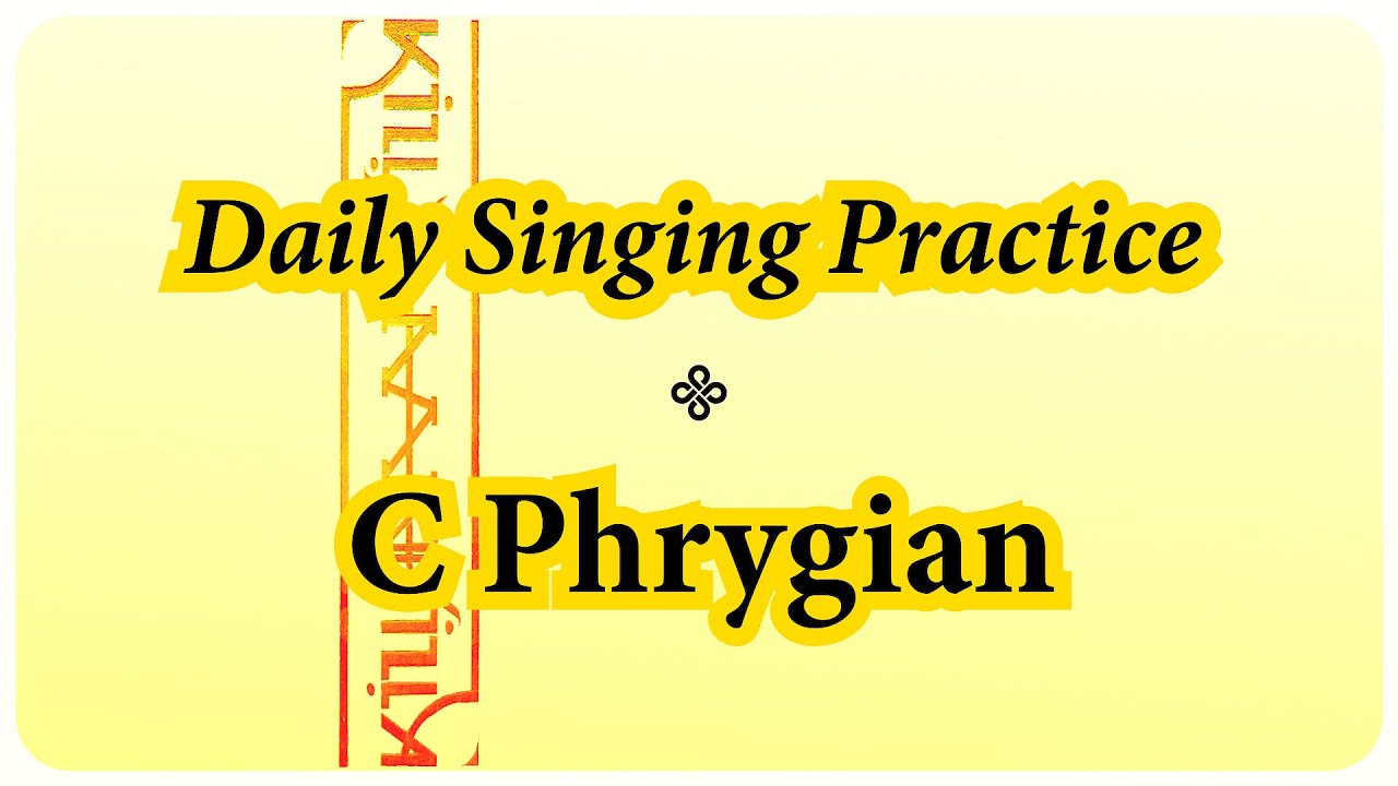 DAILY SINGING PRACTICE - The 'C' Phrygian Scale