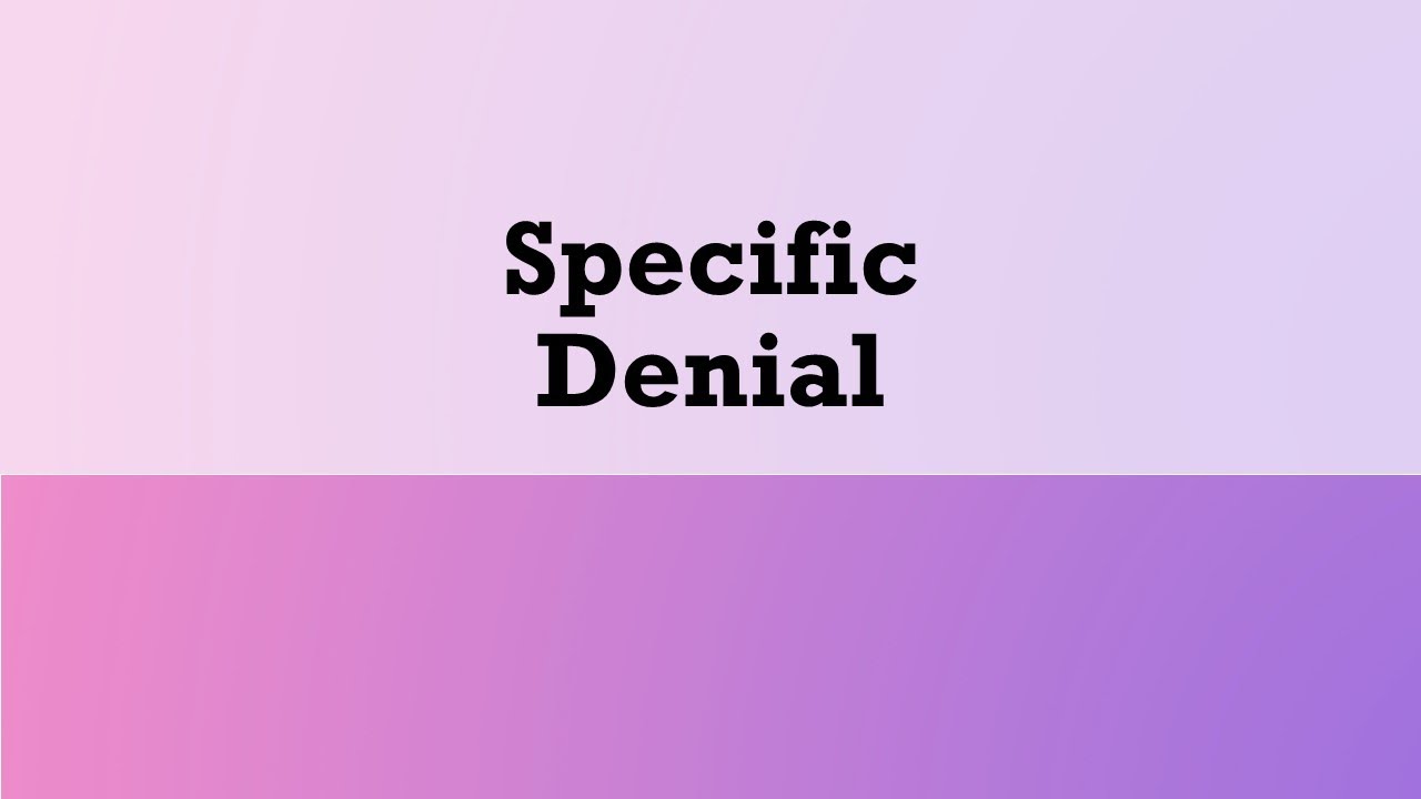 Civil Procedure - Allegations in a Pleading: Specific Denial