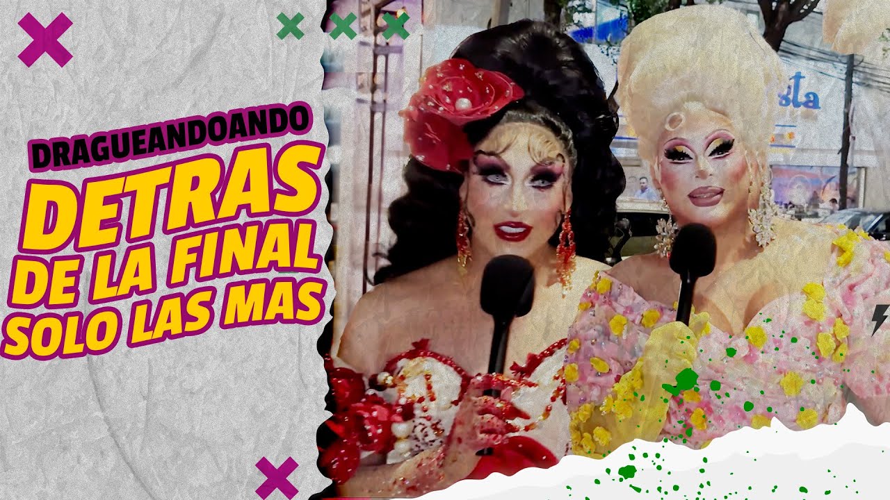 SOLO LAS MÁS - DETRAS DE LA GRAN FINAL  @LAMASDRAGAOFICIAL