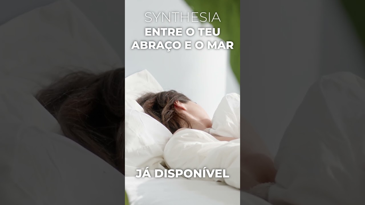 Entre o Teu Abra&ccedil;o e o Mar - Synthesia
