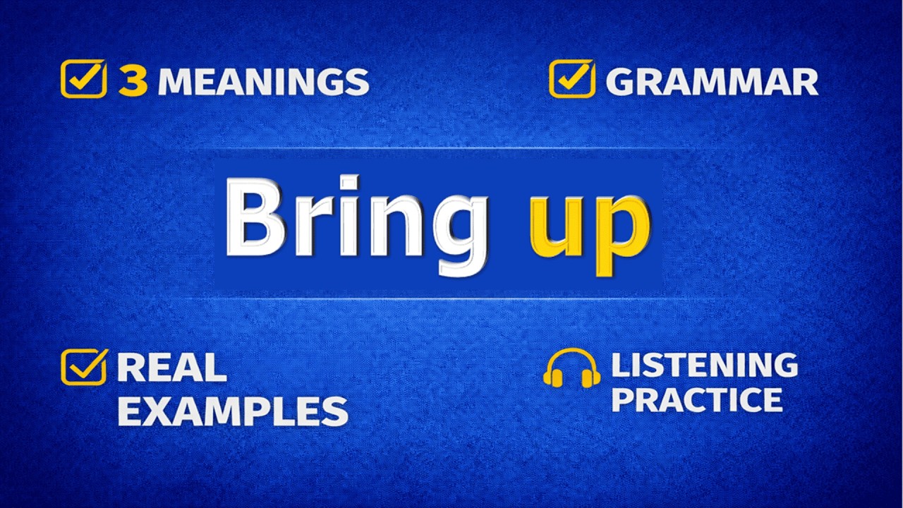 BRING UP. Phrasal verb practice