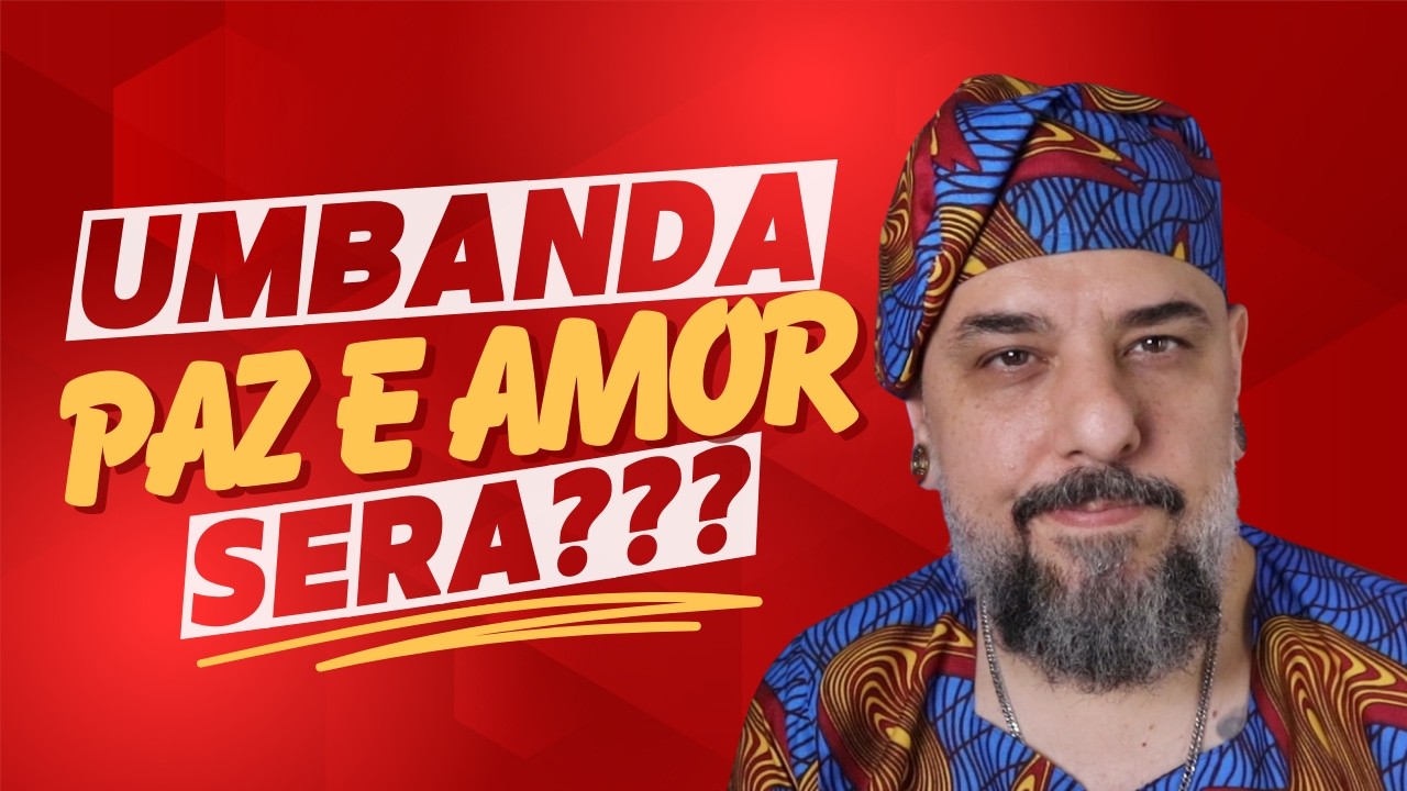 A Umbanda é mesmo Paz e AMOR?
