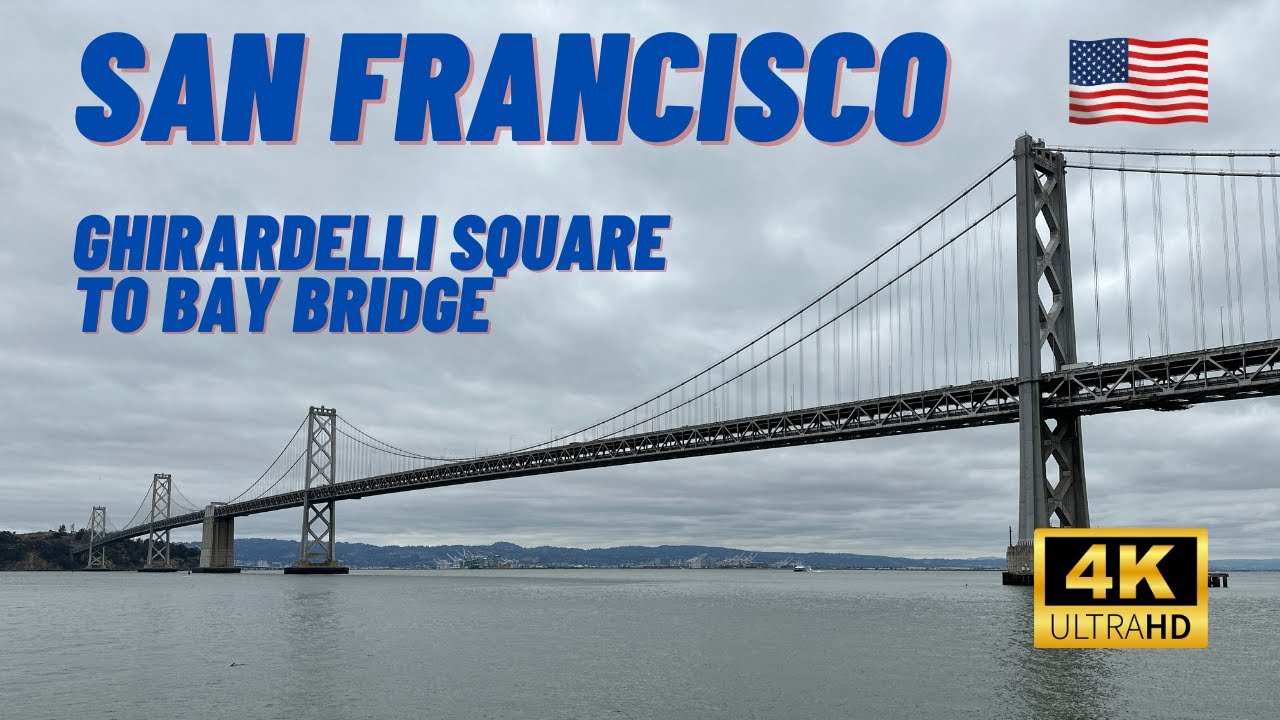 4K San Francisco: From Ghirardelli Square to Bay Bridge Walk 🇺🇸