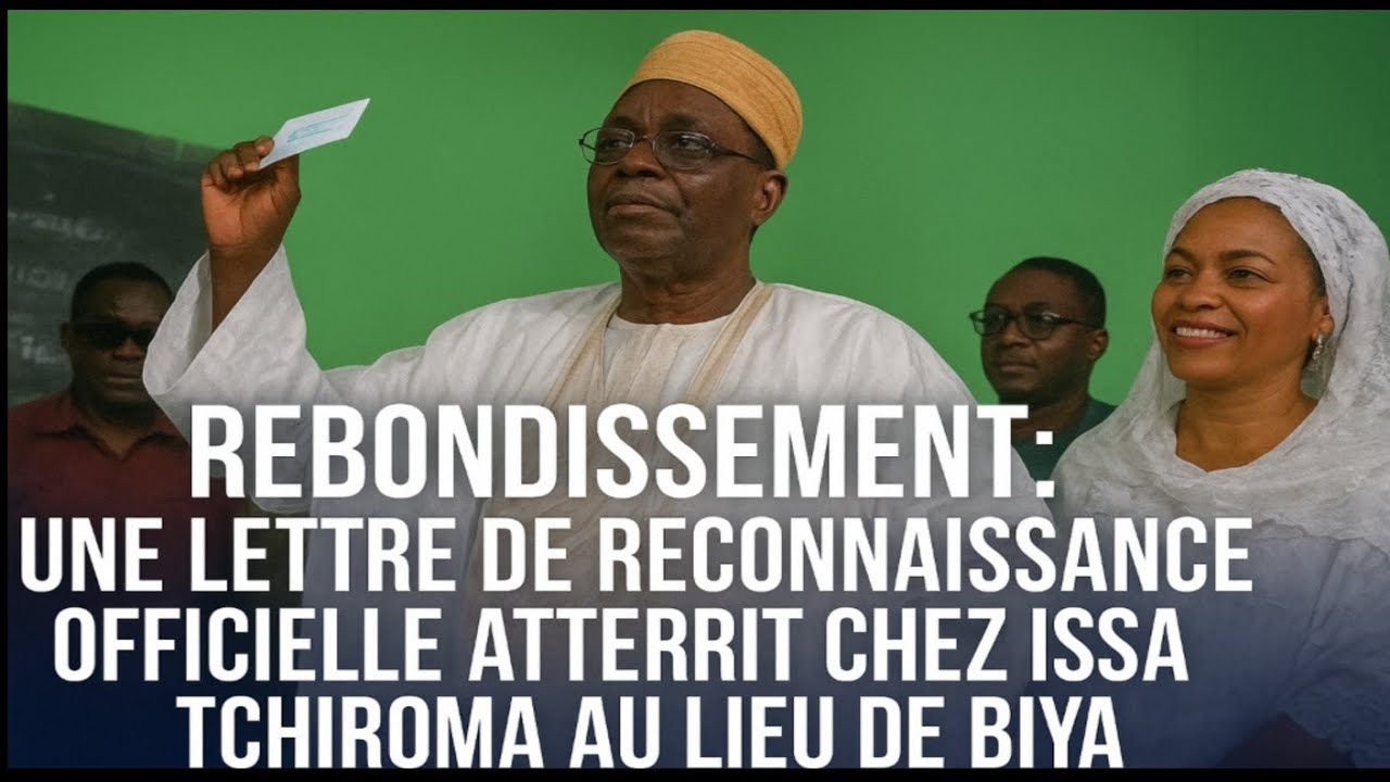 Rebondissement : une lettre de reconnaissance officielle atterrit chez Issa Tchiroma au lieu de Biya