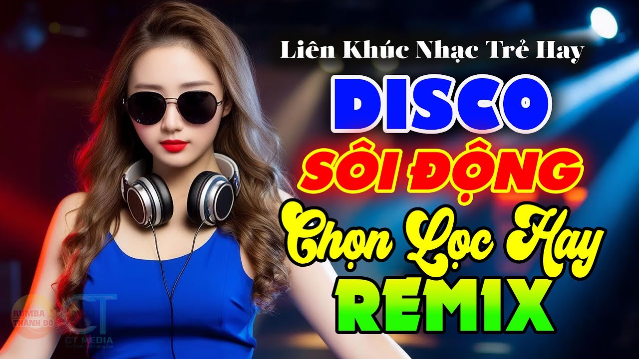 Đẳng Cấp Nhạc Trẻ Disco Remix Sôi Động Hay Bass Đập Cực Đỉnh - Nhạc Hay Ai Nghe Củng Mê