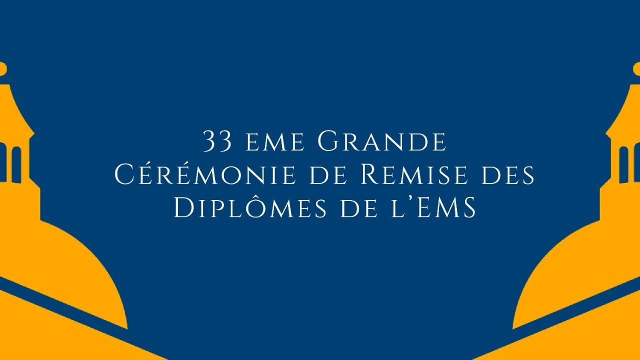 33 EME GRANDE CÉRÉMONIE DE REMISE DES DIPLÔMES DE L'EMS