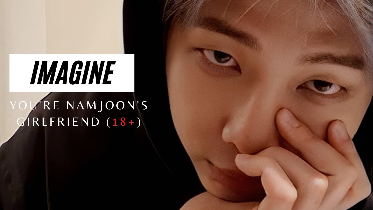 IMAGINE | YOU'RE NAMJOON'S GIRLFRIEND (18+)