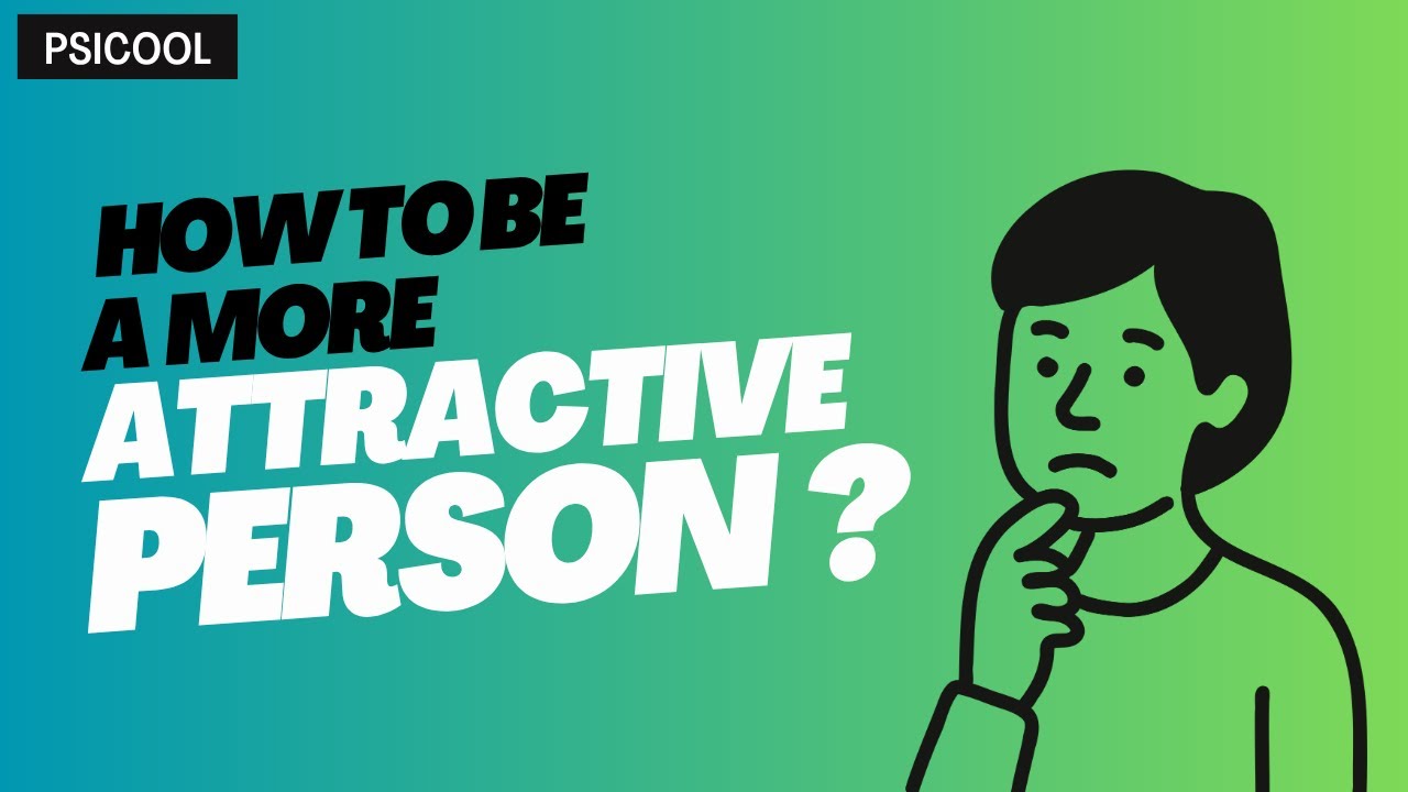 How to Be a More Attractive Person ?