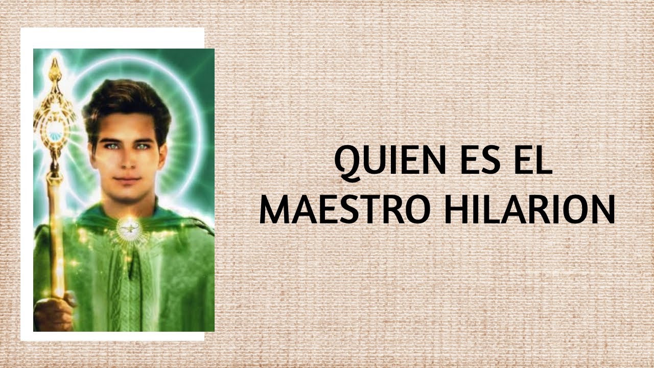 Quien es el maestro Hilarion/ Maestro Hilarion/ Maestro Ascendido Hilarion