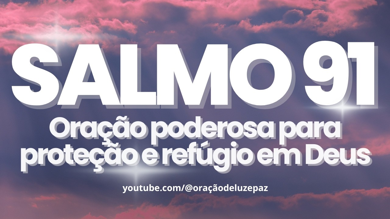 SALMO 91 | Oração Poderosa de Proteção, Paz e Refúgio em Deus | Oração de Luz e Paz