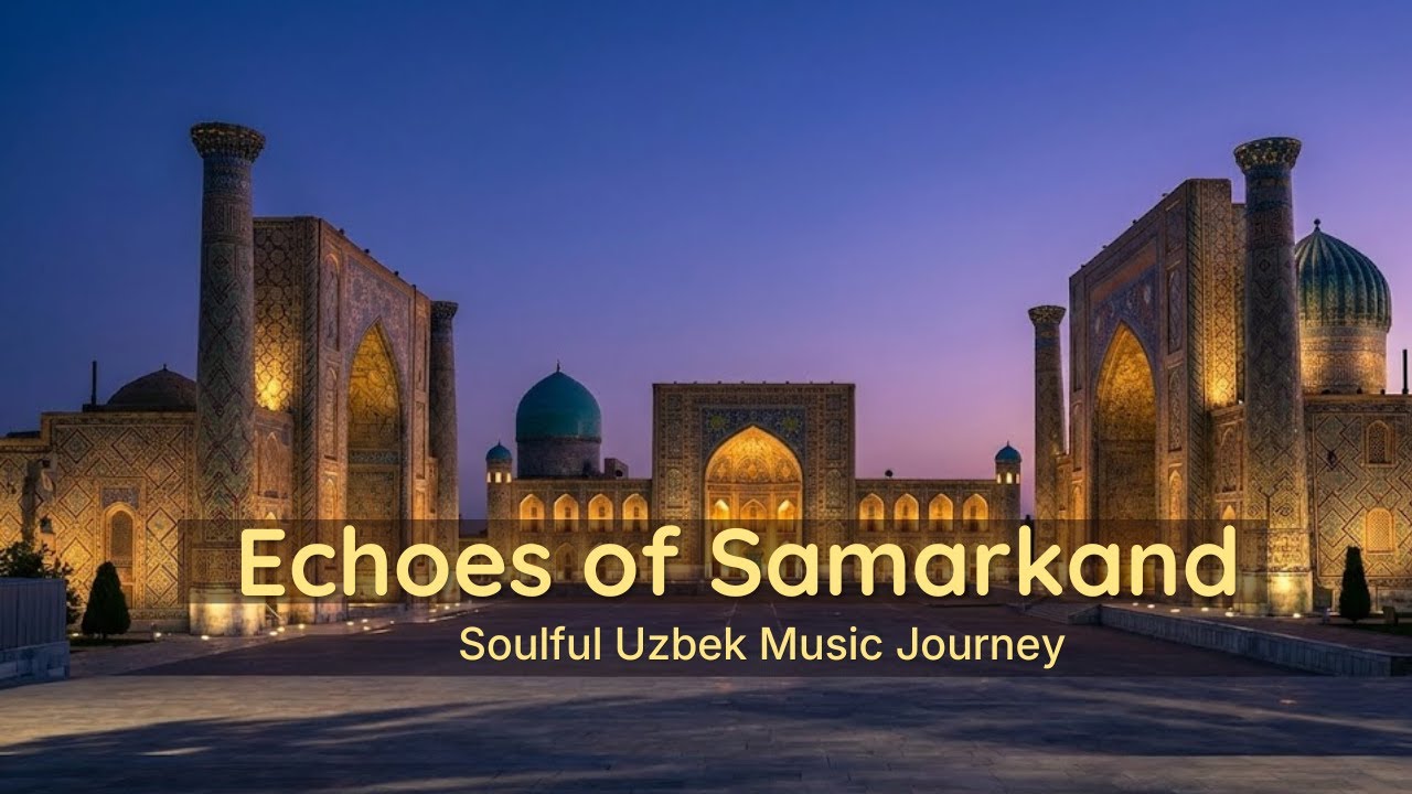 Echoes of Samarkand &ndash; Soulful Uzbek Music Journey