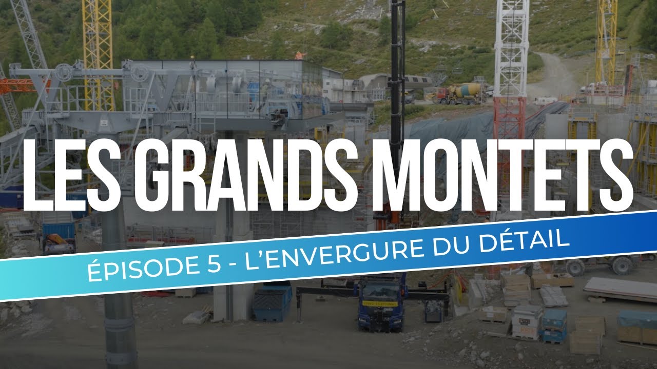 Le chantier des Grands Montets Ep 5 - L'envergure du d&eacute;tail