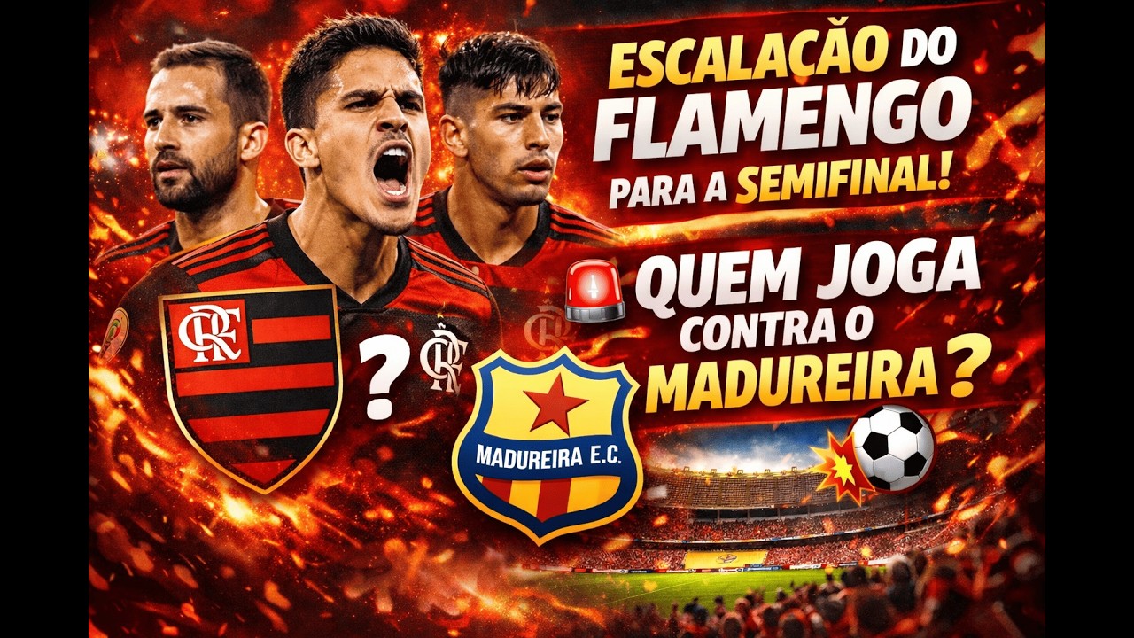 🔥 ESCALAÇÃO DO FLAMENGO PARA A SEMIFINAL! 🚨 QUEM JOGA CONTRA O MADUREIRA 💥⚽