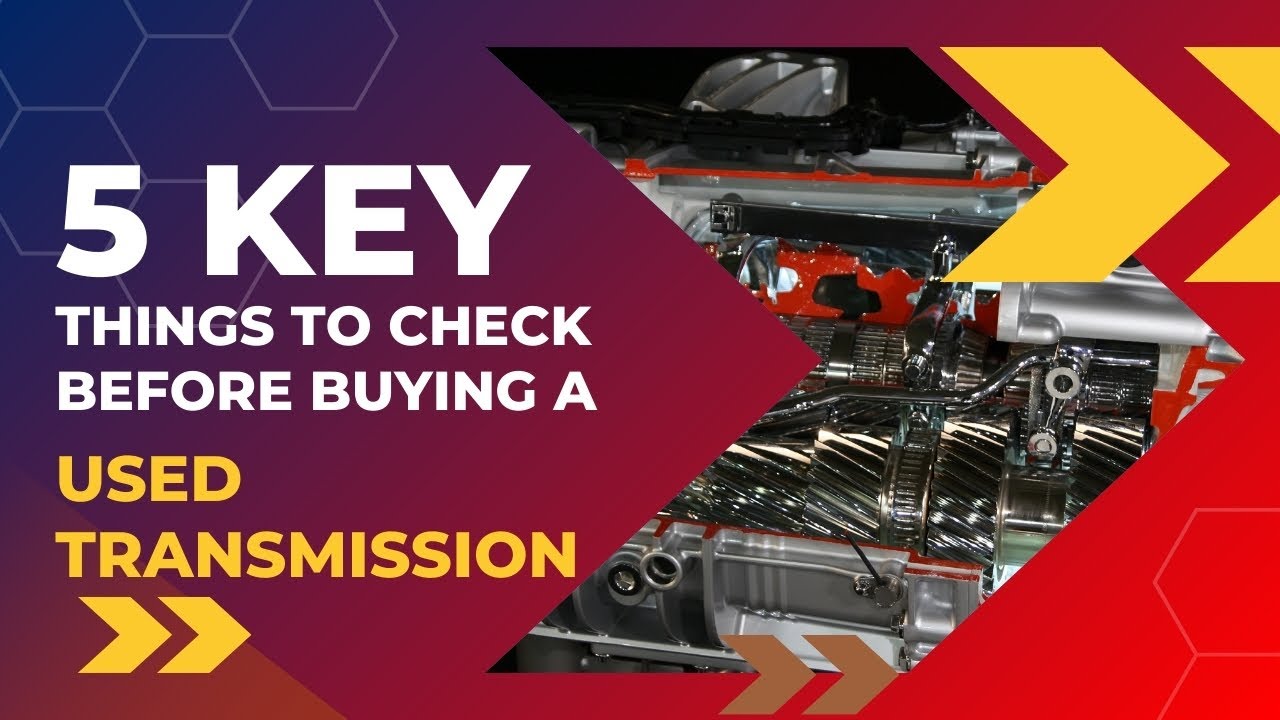 5 Key Things to Check Before Buying a Used Transmission