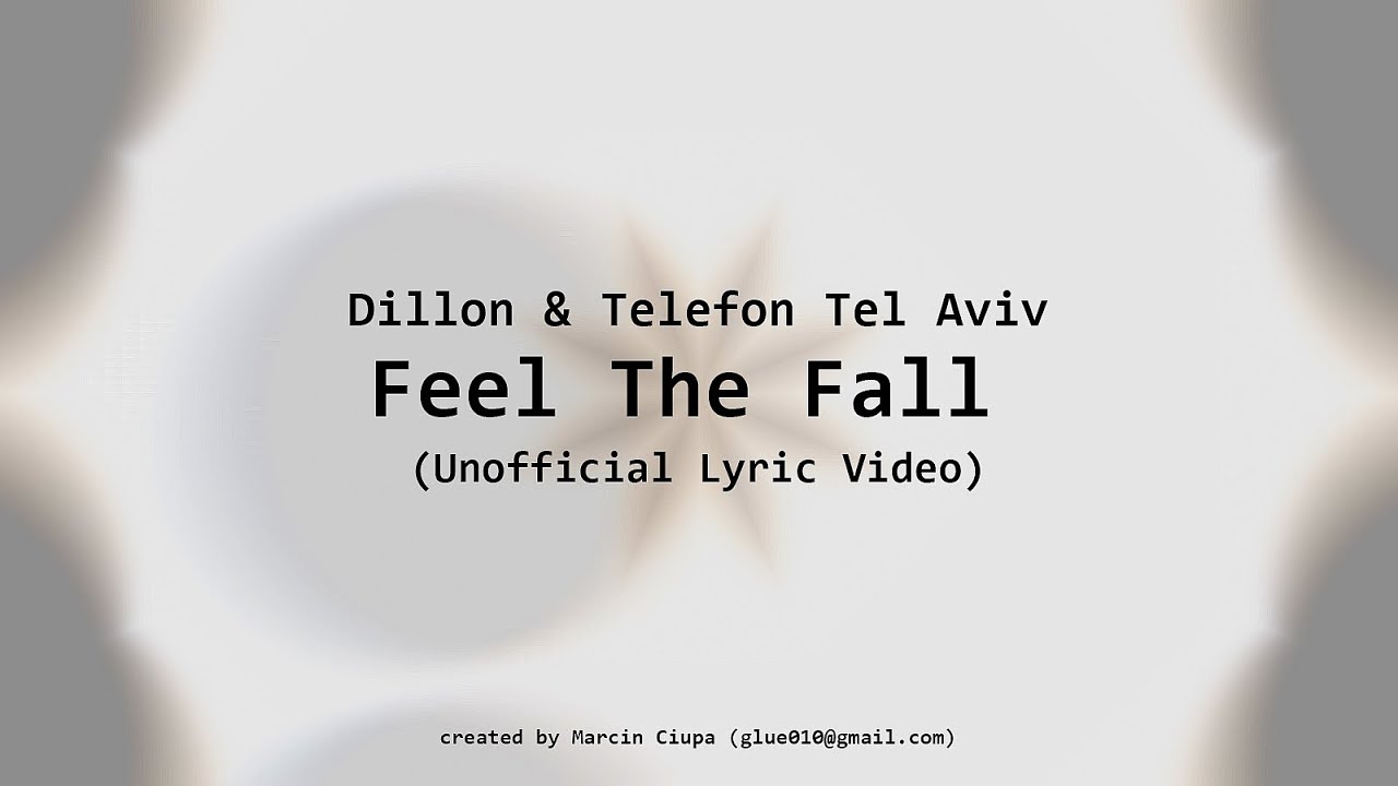 Dillon & Telefon Tel Aviv - Feel The Fall (Unofficial Lyric Video)