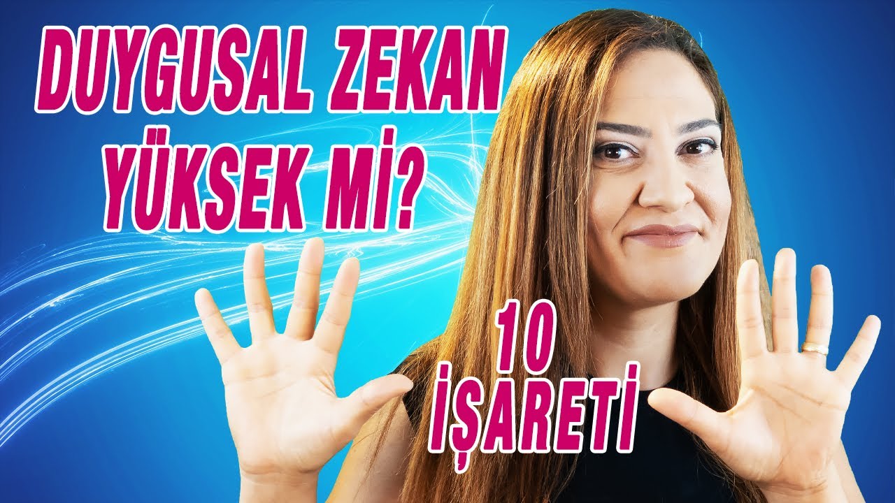 DUYGUSAL ZEKANIN YÜKSEK OLDUĞUNU GÖSTEREN 10 İŞARET