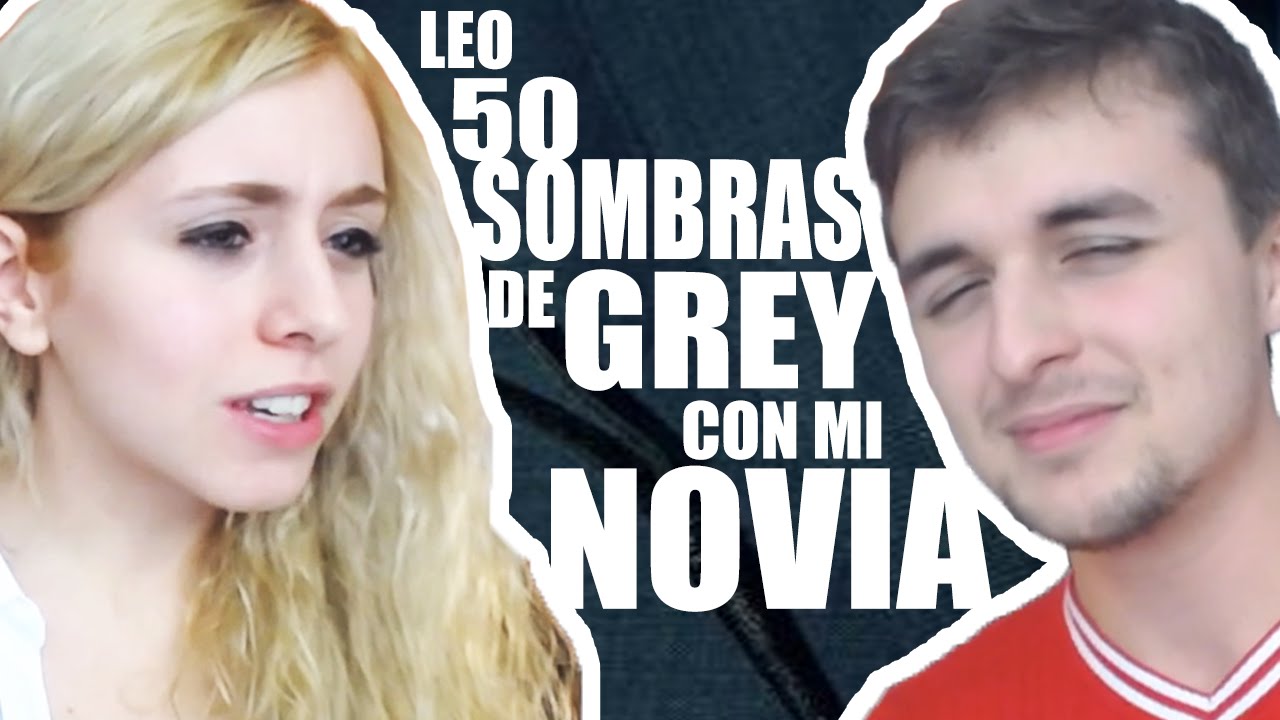 Leo 50 Sombras de Grey CON MI (EX)NOVIA #1
