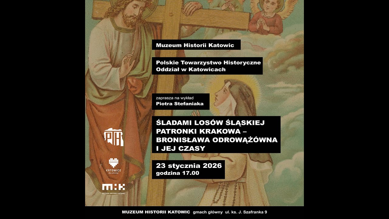 Wykład Piotra Stefaniaka - Śladami losów śląskiej patronki Krakowa - Bronisława Odrowążówna...