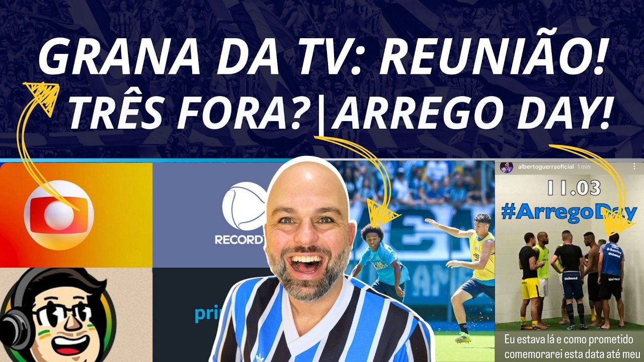 EX-PRESIDENTE FALA : ARREGO DAY | TRÊS FORA DO TIME | GRANA DA TV PARA O GRÊMIO 