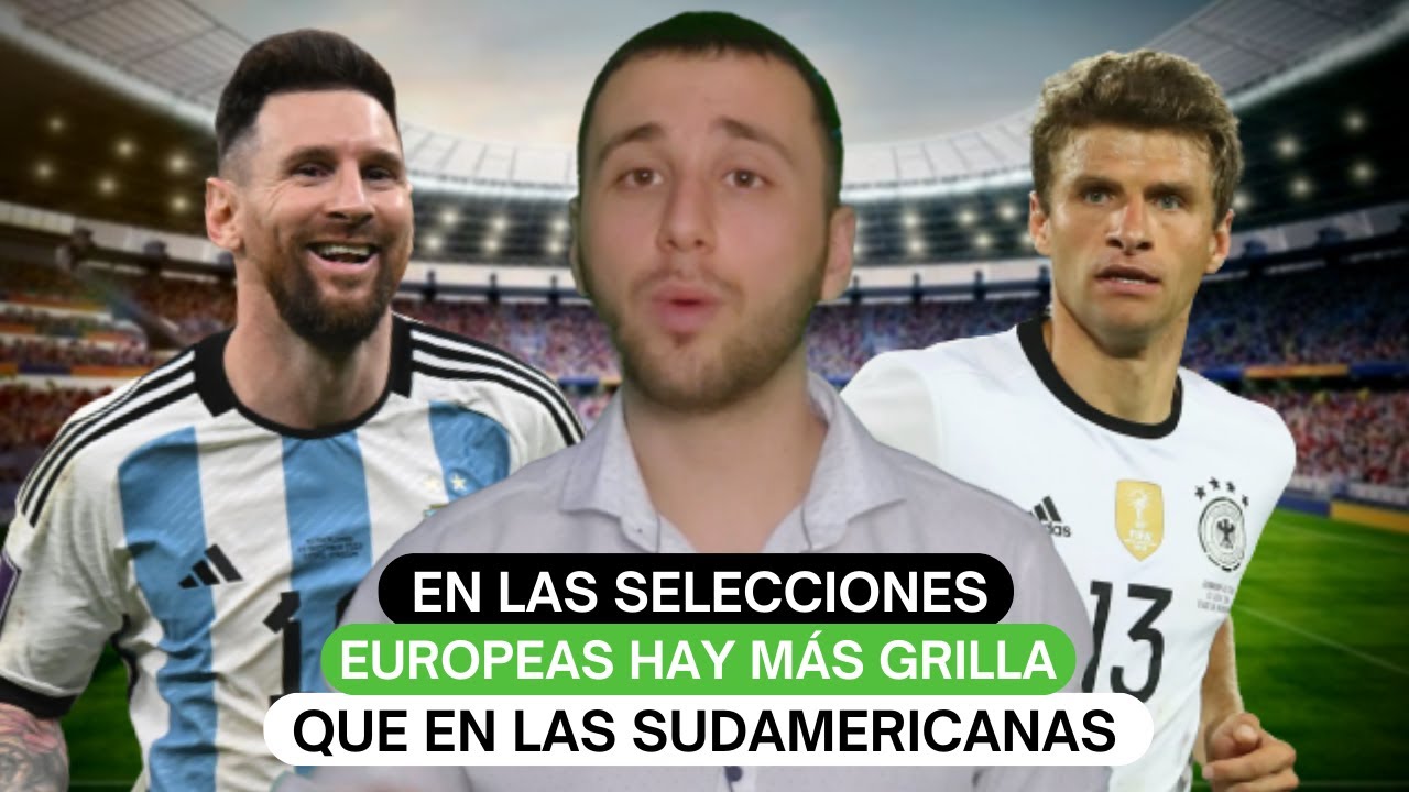 En las selecciones europeas hay m&aacute;s grilla que en las sudamericanas