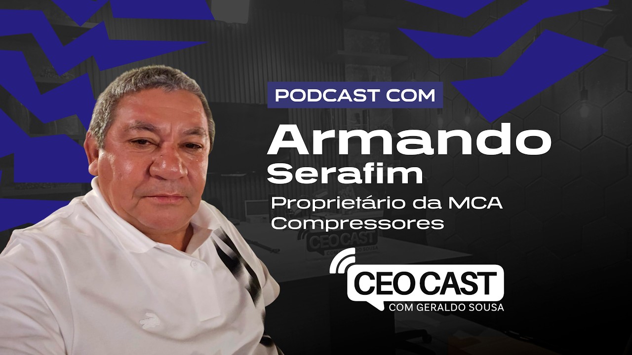 Armando Serafim | Proprietário da MCA Compressores | CEOCAST #EP 52