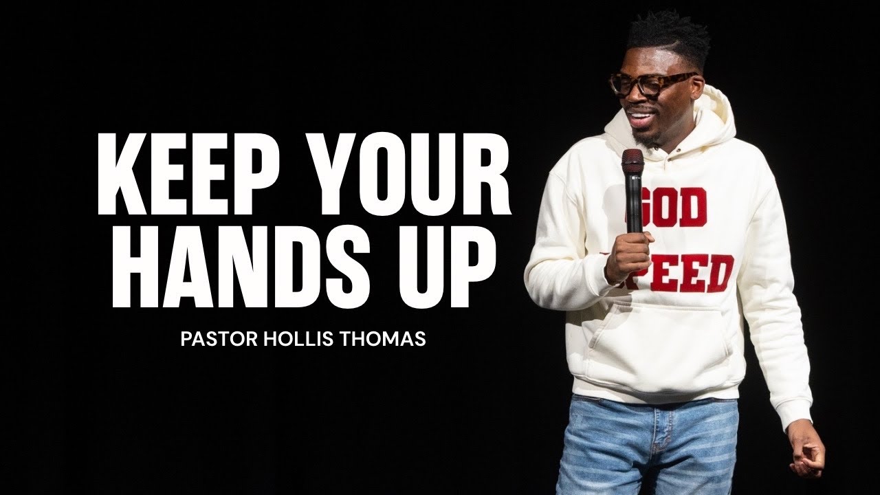Keep Your Hands Up — What is Worship — Hollis Thomas