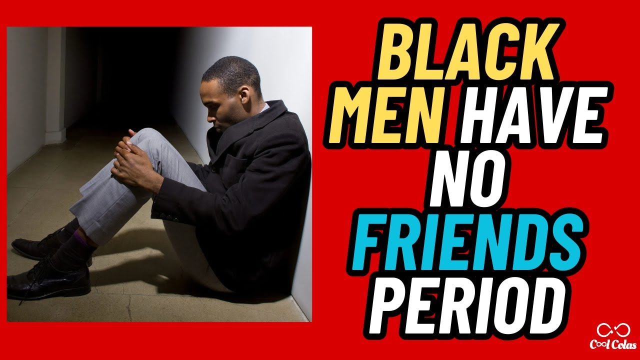Black Men Have No Friends PERIOD
