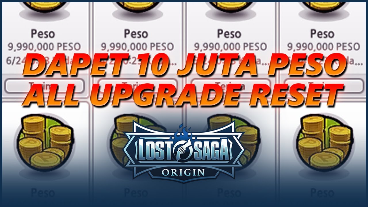 Dapet 10 Juta Peso dari All Upgrade Reset Lost Saga Origin