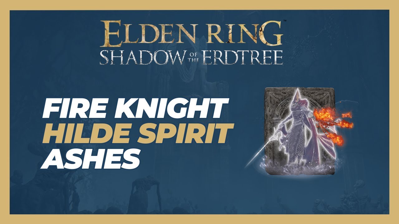 How to Get Fire Knight Hilde Spirit Ashes - Elden Ring: Shadow of the Erdtree