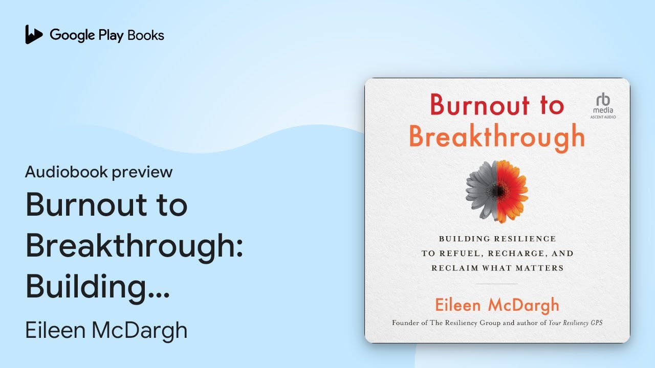 Burnout to Breakthrough: Building Resilience to&hellip; by Eileen McDargh &middot; Audiobook preview