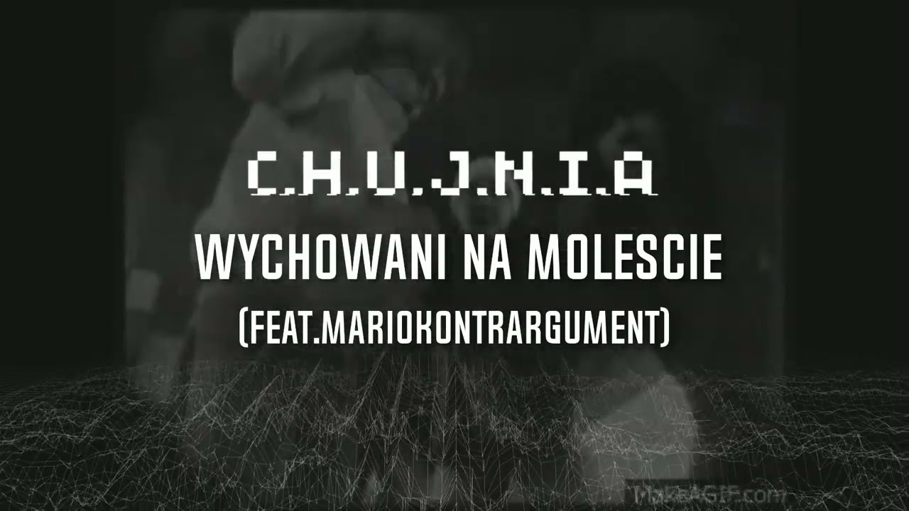 C.H.U.J.N.I.A - WYCHOWANI NA MOLEŚCIE ft. MARIO KONTRARGUMENT