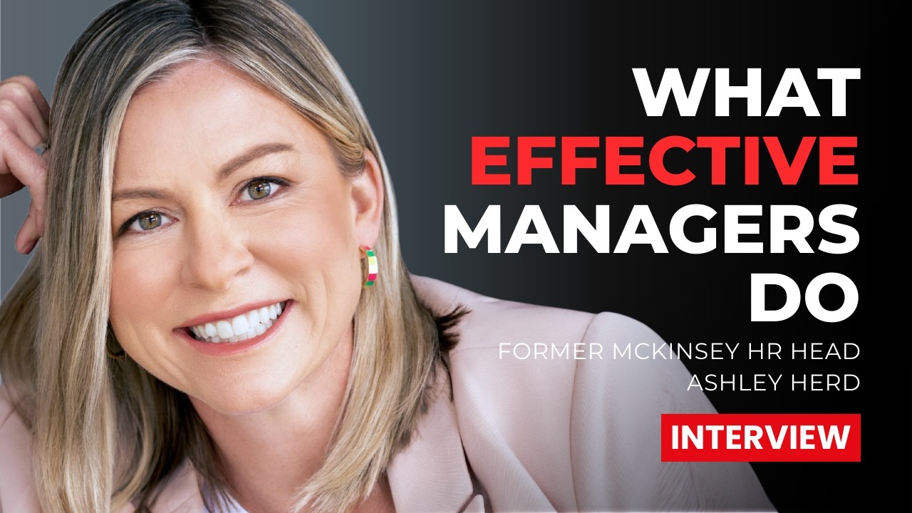 Ashley Herd, Former Head of HR North America at McKinsey, on What Effective Managers Actually Do
