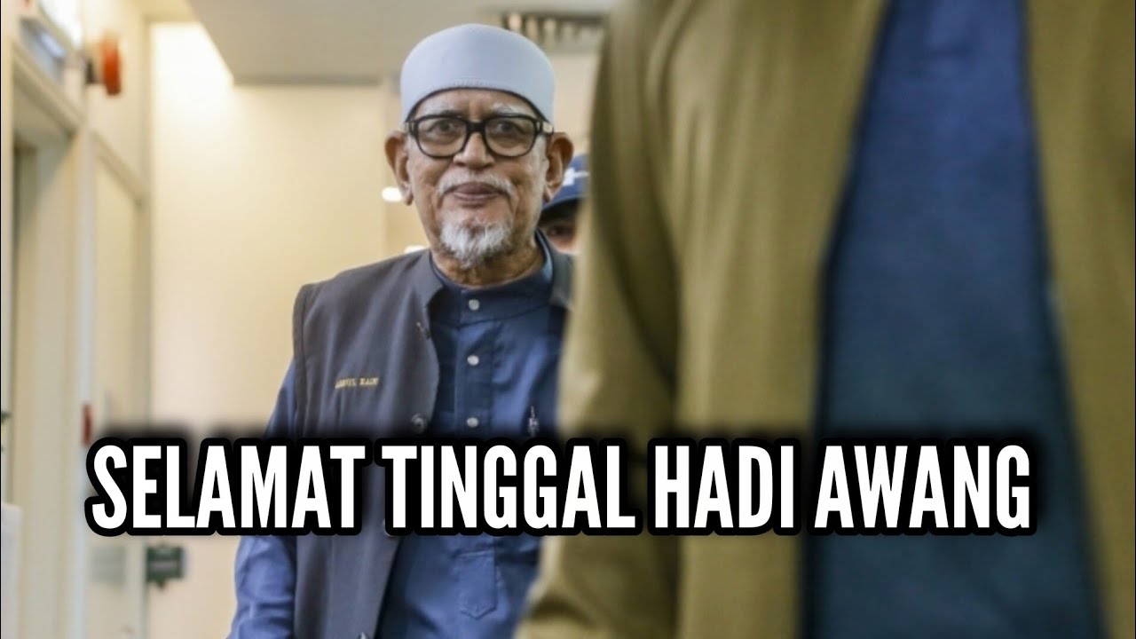 SELAMAT TINGGAL HADI AWANG..