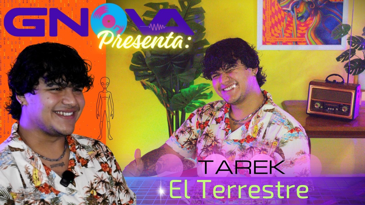 GNOVA PRESENTA #7 TAREK EL TERRESTRE | EL MÚSICO MEXICANO QUE NACIÓ DE UN ALENÍGENA