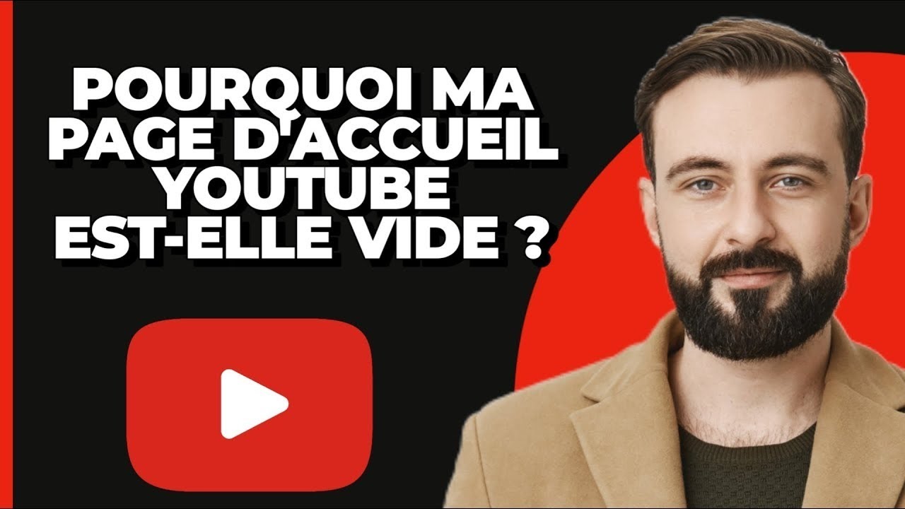 Pourquoi ma page d'accueil YouTube est elle vide