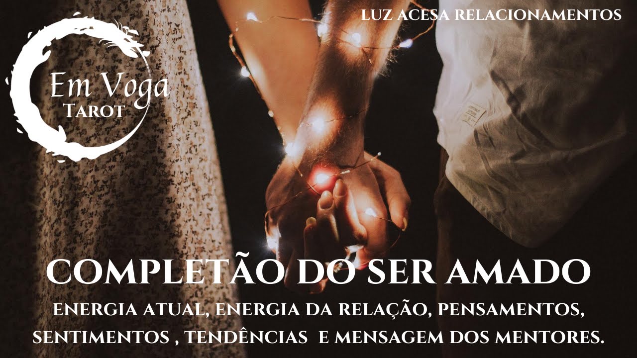 COMPLETÃO DO SER AMADO - Energia atual, pensamentos, sentimentos, ações, tendências...