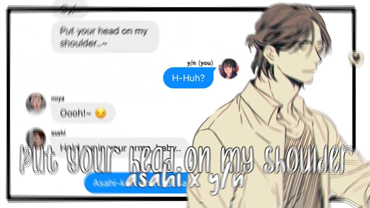 Put Your Head On My Shoulder | Asahi x Y/N | 2,000 Special