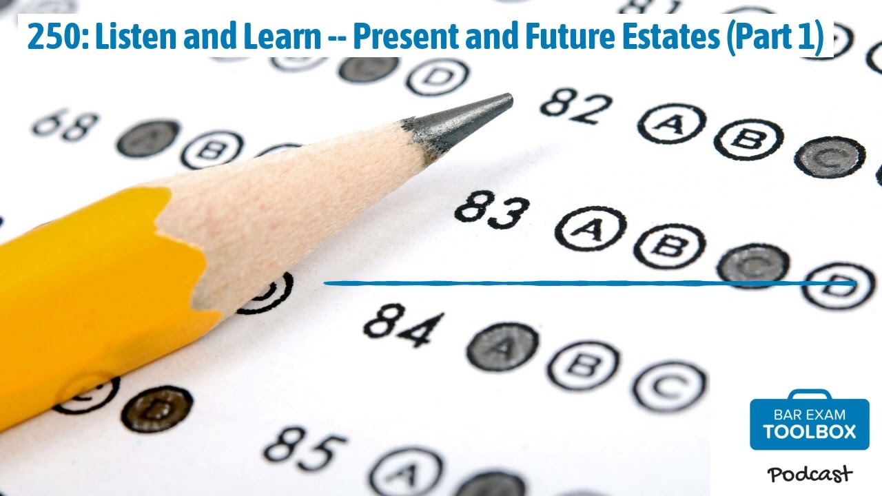 250: Listen and Learn -- Present and Future Estates (Part 1) | The Bar Exam Toolbox Podcast:...