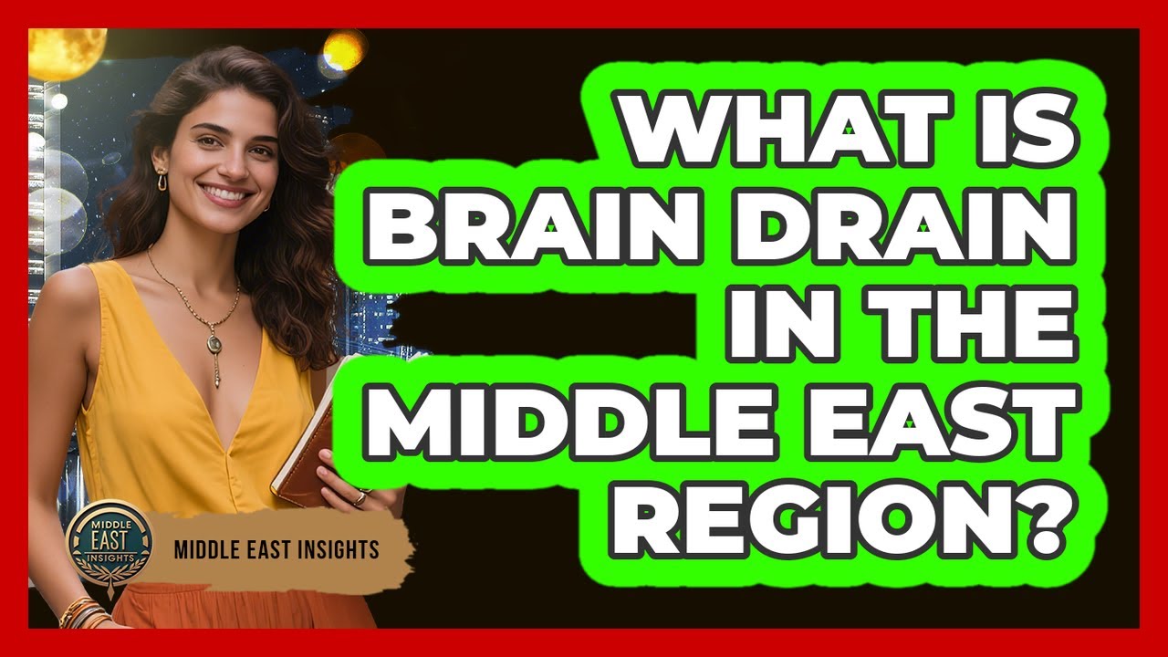 What Is Brain Drain In The Middle East Region? - Middle East Insights